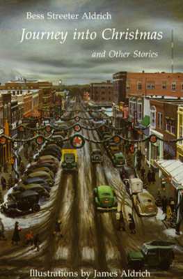Journey into Christmas and Other Stories Bess Streeter Aldrich Journey into Christmas and Other Stories Bess Streeter Aldrich