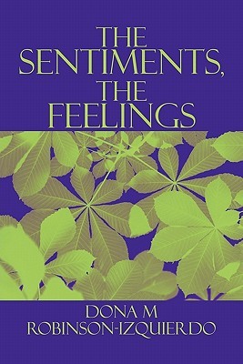 The Sentiments, the Feelings Dona M. Robinson-Izquierdo The Sentiments, the Feelings Dona M. Robinson-Izquierdo