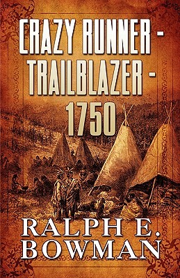 Crazy Runner - Trailblazer - 1750 Ralph E. Bowman Crazy Runner - Trailblazer - 1750 Ralph E. Bowman