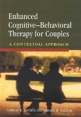 Enhanced Cognitive- Behavorial Therapy for Couples: A Contextual Approach Norman B. Epstein Enhanced Cognitive- Behavorial Therapy for Couples: A Contextual Approach Norman B. Epstein