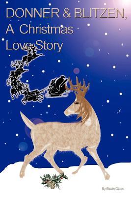 Donner & Blitzen, a Christmas Love Story edwin gilven Donner & Blitzen, a Christmas Love Story edwin gilven