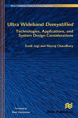 Ultra Wideband Demystified Technologies, Applications, and System Design Considerations Sunil Jogi Ultra Wideband Demystified Technologies, Applications, and System Design Considerations Sunil Jogi