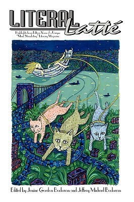 Literal Latt: Highlights from Fifteen Years of a Unique Mind Stimulating Literary Magazine Jeffrey Michael Bockman Literal Latt: Highlights from Fifteen Years of a Unique Mind Stimulating Literary Magazine Jeffrey Michael Bockman