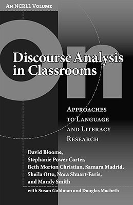 On Discourse Analysis in Classrooms: Approaches to Language and Literacy Research David Bloome On Discourse Analysis in Classrooms: Approaches to Language and Literacy Research David Bloome