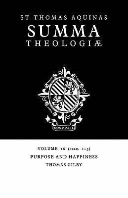 Summa Theologiae 16: Purpose and Happiness 1a2ae.1-5 Thomas Aquinas Summa Theologiae 16: Purpose and Happiness 1a2ae.1-5 Thomas Aquinas