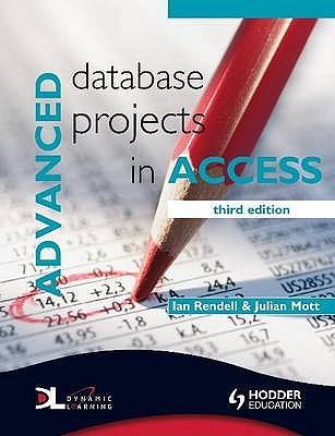 Advanced Database Projects in Access. Ian Rendell & Julian Mott
