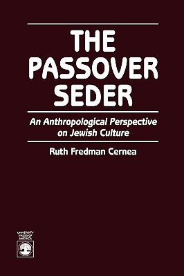 Passover Seder: An Anthropological Perspective on Jewish Culture Ruth Fredman Cernea Passover Seder: An Anthropological Perspective on Jewish Culture Ruth Fredman Cernea