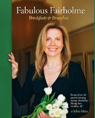 Fabulous Fairholme: Breakfasts & Brunches Sylvia Main Fabulous Fairholme: Breakfasts & Brunches Sylvia Main