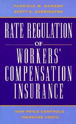Rate Regulation of Workers Compensation Insurance: How Price Controls Increaee Cost Patricia M. Danzon Rate Regulation of Workers Compensation Insurance: How Price Controls Increaee Cost Patricia M. Danzon