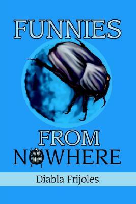 Funnies from Nowhere Diabla Frijoles Funnies from Nowhere Diabla Frijoles