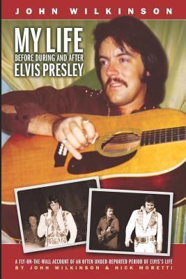 My Life Before, During and After Elvis Presley John Wilkinson My Life Before, During and After Elvis Presley John Wilkinson