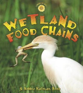 Wetland Food Chains Bobbie Kalman Wetland Food Chains Bobbie Kalman