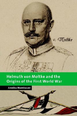 Helmuth Von Moltke and the Origins of the First World War Annika Mombauer Helmuth Von Moltke and the Origins of the First World War Annika Mombauer