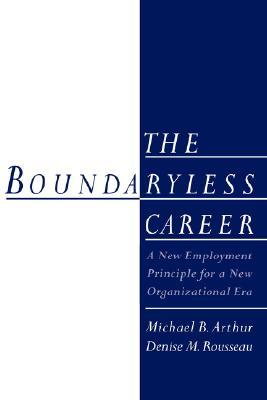 The Boundaryless Career: A New Employment Principle for a New Organizational Era Michael B. Arthur The Boundaryless Career: A New Employment Principle for a New Organizational Era Michael B. Arthur