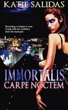 Immortalis Carpe Noctem (Immortalis, #1)