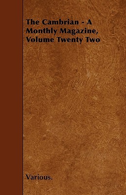 The Cambrian - A Monthly Magazine, Volume Twenty Two Various The Cambrian - A Monthly Magazine, Volume Twenty Two Various