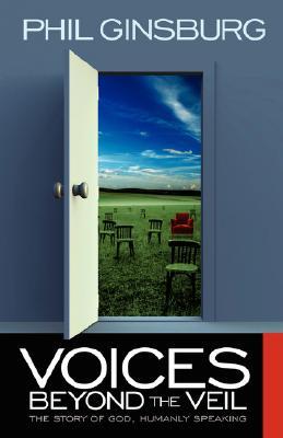 Voices Beyond the Veil: The Story of God, Humanly Speaking Phil, Ginsburg Voices Beyond the Veil: The Story of God, Humanly Speaking Phil, Ginsburg