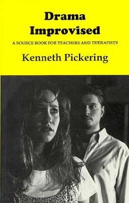 Drama Improvised: A Sourcebook for Teachers and Therapists Kenne Pickering Drama Improvised: A Sourcebook for Teachers and Therapists Kenne Pickering
