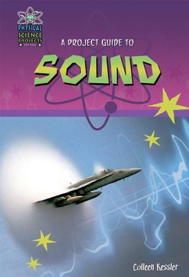 A Project Guide to Sound Colleen Kessler A Project Guide to Sound Colleen Kessler
