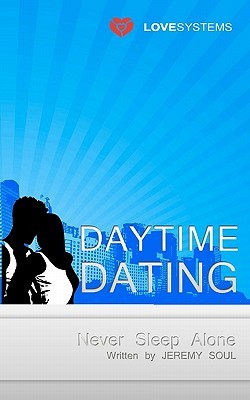 Daytime Dating: Never Sleep Alone Jeremy Soul Daytime Dating: Never Sleep Alone Jeremy Soul