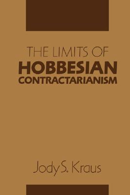 The Limits of Hobbesian Contractarianism Jody S. Kraus The Limits of Hobbesian Contractarianism Jody S. Kraus