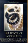 The Power of Good Deeds: Privileged Women and the Social Reproduction of the Upper Class