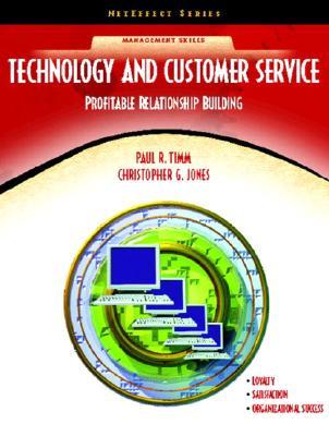 Technology and Customer Service: Profitable Relationship Building (NetEffect Series) Paul R. Timm Technology and Customer Service: Profitable Relationship Building (NetEffect Series) Paul R. Timm