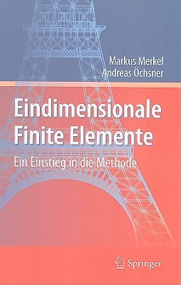 Eindimensionale Finite Elemente: Ein Einstieg In Die Methode Markus Merkel Eindimensionale Finite Elemente: Ein Einstieg In Die Methode Markus Merkel