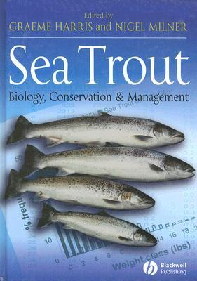 Sea Trout: Biology, Conservation and Management: Proceedings of the First International Sea Trout Symposium, Cardiff, July 2004 Graeme Harris Sea Trout: Biology, Conservation and Management: Proceedings of the First International Sea Trout Symposium, Cardiff, July 2004 Graeme Harris