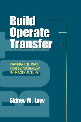 Build Operate Transfer Sidney M. Levy Build Operate Transfer Sidney M. Levy