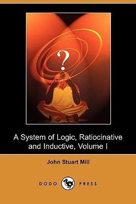 > a system of logic, ratiocinative and inductive, volume i