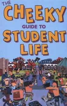 The Cheeky Guide To Student Life David Bramwell The Cheeky Guide To Student Life David Bramwell