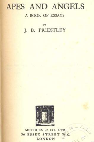 Apes and Angels: A Book Of Essays J.B. Priestley Apes and Angels: A Book Of Essays J.B. Priestley
