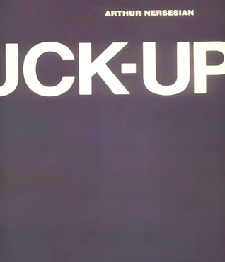 The Fuck-Up Arthur Nersesian The Fuck-Up Arthur Nersesian