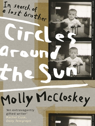 Circles Around The Sun: In Search Of A Lost Brother Molly McCloskey Circles Around The Sun: In Search Of A Lost Brother Molly McCloskey