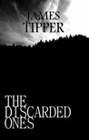 The Discarded Ones by James Tipper The Discarded Ones by James Tipper