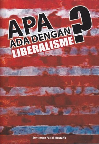 Apa Ada Dengan Liberalisme? Faisal Mustaffa Apa Ada Dengan Liberalisme? Faisal Mustaffa