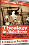 Theology in Aisle Seven: The uncommon grace of everyday spirituality