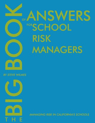 The Big Book of Answers for School Risk Managers Steven Wilmes The Big Book of Answers for School Risk Managers Steven Wilmes