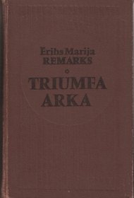 Triumfa arka Erich Maria Remarque Triumfa arka Erich Maria Remarque