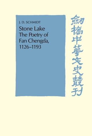 Stone Lake: The Poetry of Fan Chengda 1126 1193 Fan Chengda Stone Lake: The Poetry of Fan Chengda 1126 1193 Fan Chengda