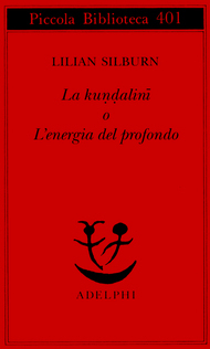La kuṇḍalinī o Lenergia del profondo Lilian Silburn La kuṇḍalinī o Lenergia del profondo Lilian Silburn