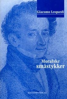 Moralske småstykker Giacomo Leopardi Moralske småstykker Giacomo Leopardi