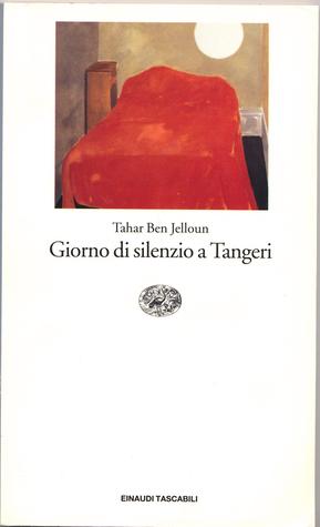 Giorno di silenzio a Tangeri Tahar Ben Jelloun Giorno di silenzio a Tangeri Tahar Ben Jelloun