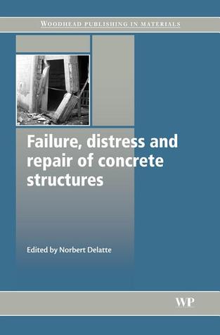 Failure, distress and repair of concrete structures Norbert Delatte Failure, distress and repair of concrete structures Norbert Delatte