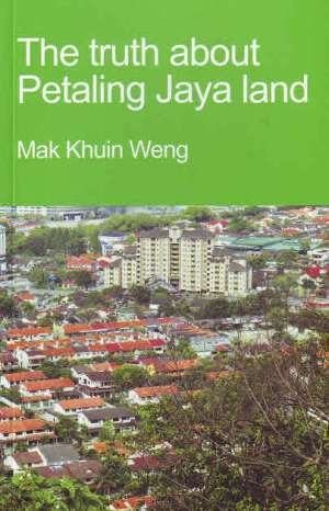 The truth about Petaling Jaya land Mak Khuin Weng The truth about Petaling Jaya land Mak Khuin Weng
