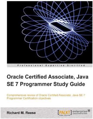 Oracle Certified Associate, Java Se 7 Programmer Study Guide