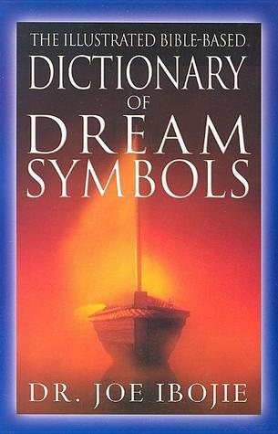 The Illustrated Bible Based Dictionary of Dream Symbols