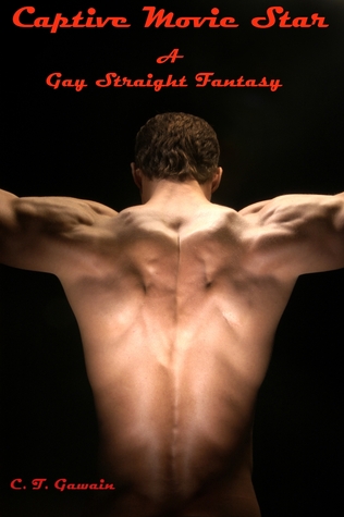 A Captive Movie Star: A Gay Straight BDSM Fantasy C.T. Gawain A Captive Movie Star: A Gay Straight BDSM Fantasy C.T. Gawain