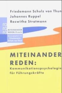 Miteinander Reden. Kommunikationspsychologie Für Führungskräfte. Miteinander Reden: Praxis Friedemann Schulz von Thun Miteinander Reden. Kommunikationspsychologie Für Führungskräfte. Miteinander Reden: Praxis Friedemann Schulz von Thun